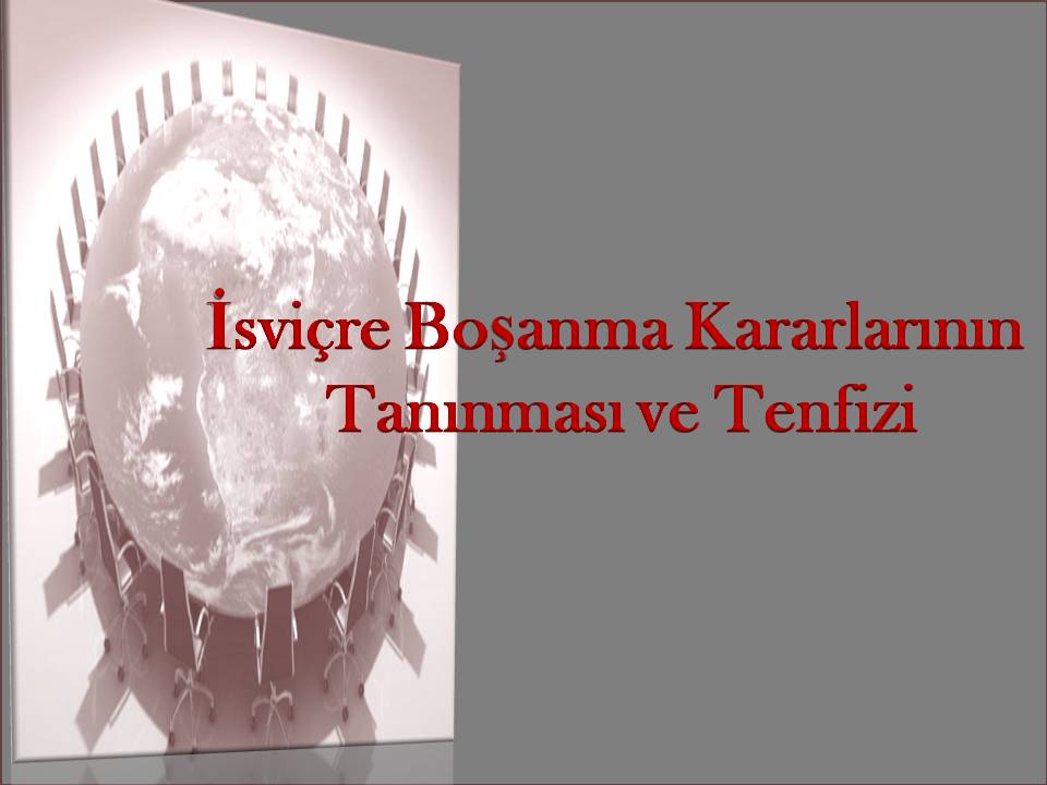 İsviçre Boşanma Kararının Türkiye’de Tanıma ve Tenfizi