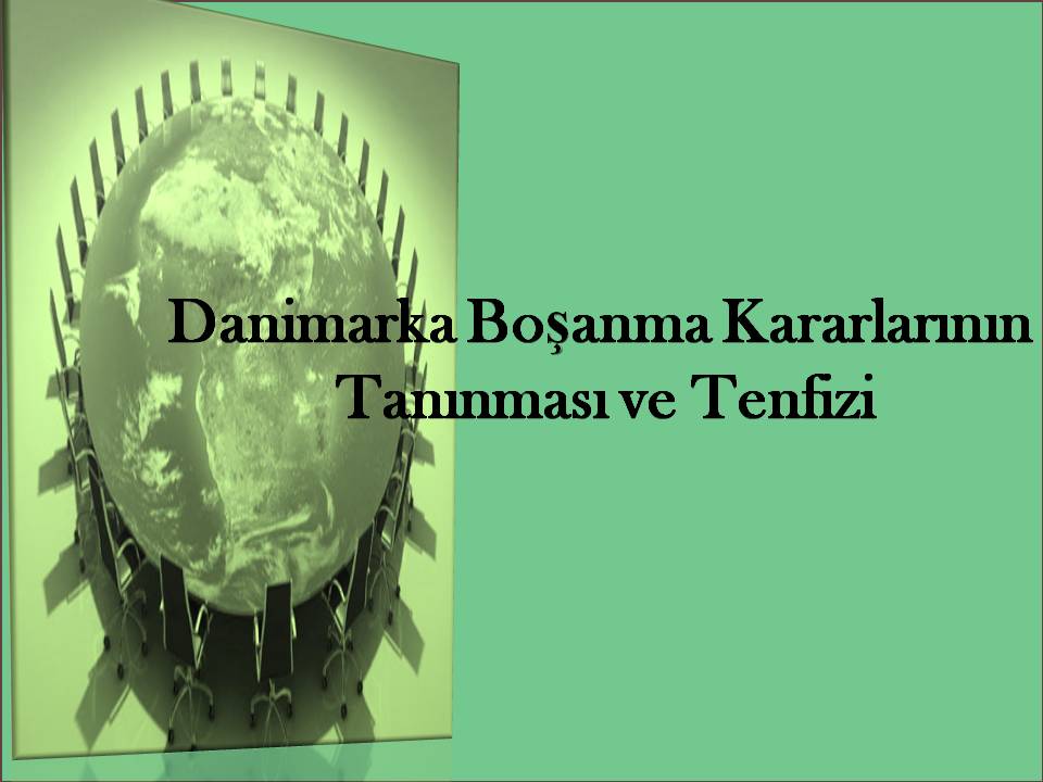 Danimarka Boşanma Kararının Türkiye’de Tanınması ve Tenfizi