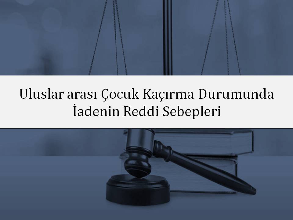 Uluslararası Çocuk İadesi Talebinin Reddi