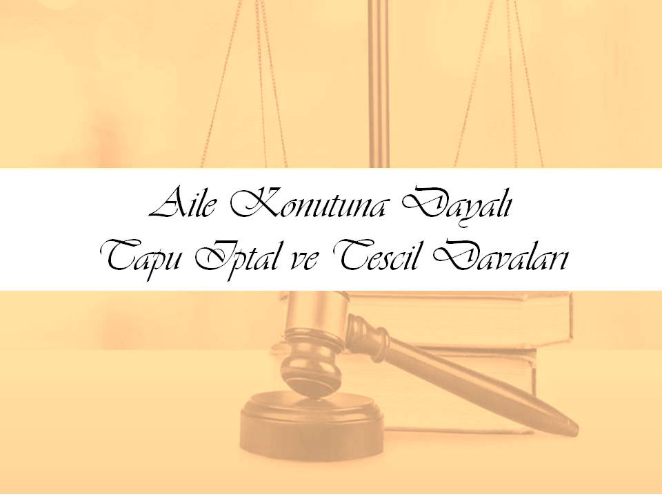 Aile Konutu Nedeniyle Tapu İptal ve Tescil Davası