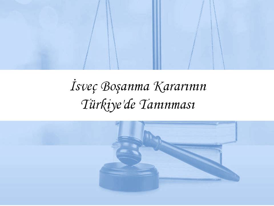 İsveç Boşanma Kararının Türkiye’de Tanınması