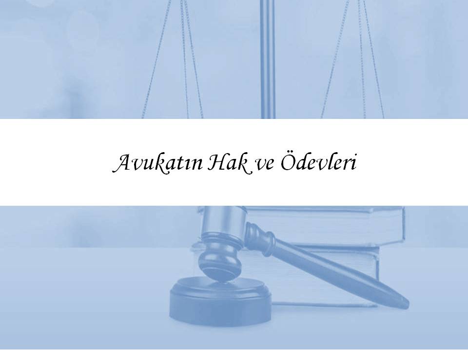 Avukatın Hak ve Ödevleri