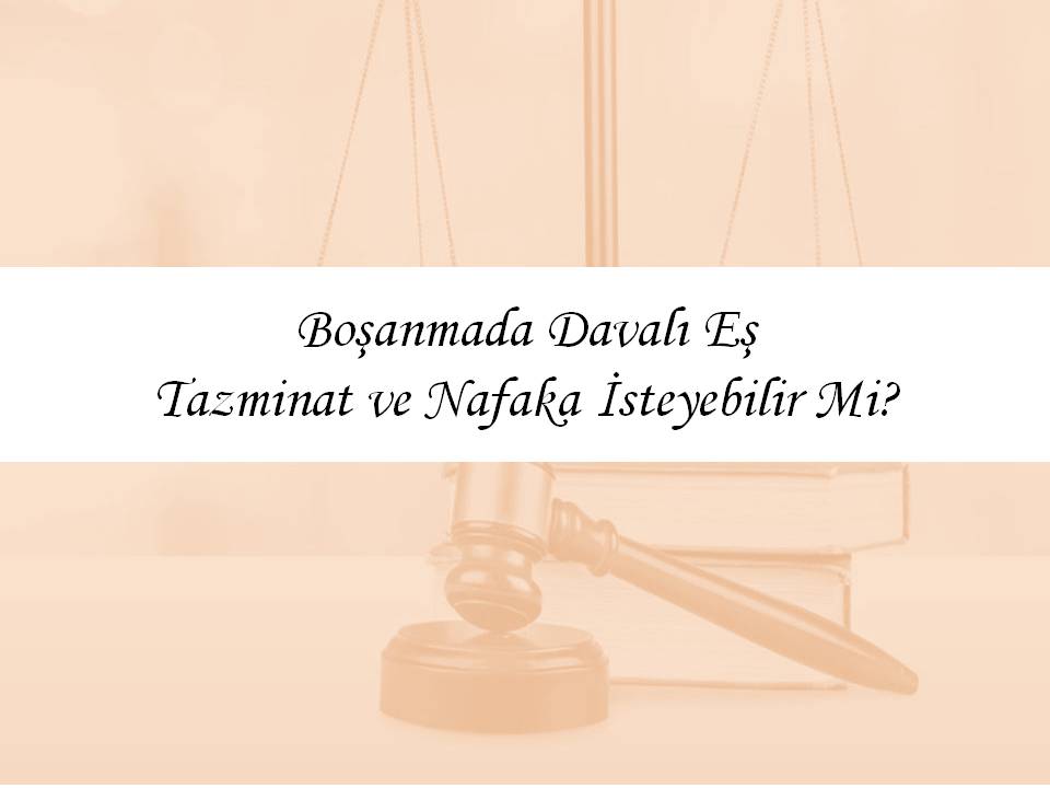 Boşanmada Davalı Eş Tazminat ve Nafaka İsteyebilir mi?
