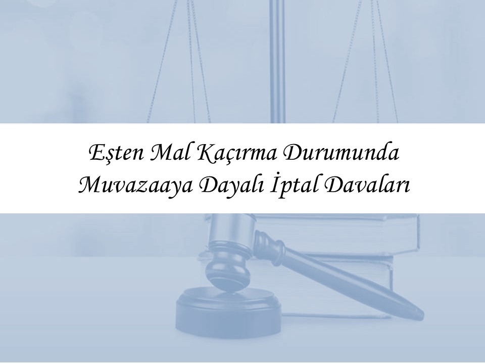 Eşten Mal Kaçırma Durumunda Muvazaaya Dayalı İptal Davası