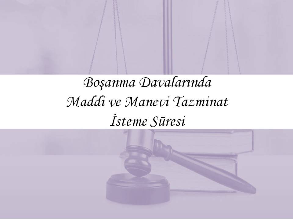 Boşanma Davalarında Maddi ve Manevi Tazminat İsteme Süresi